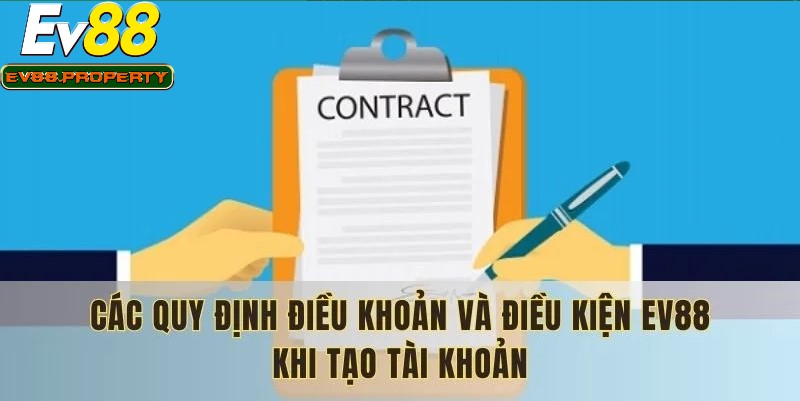 Điều khoản điều kiện EV88 quy định trách nhiệm cụ thể
