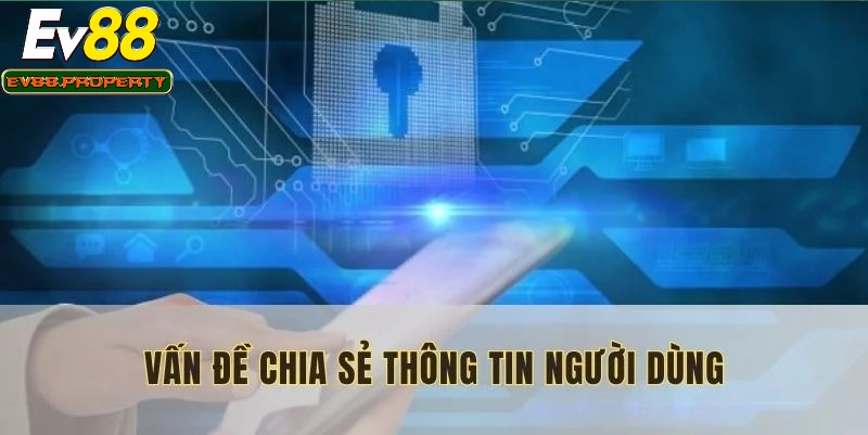 EV88 có mục đích cụ thể khi chia sẻ thông tin thành viên