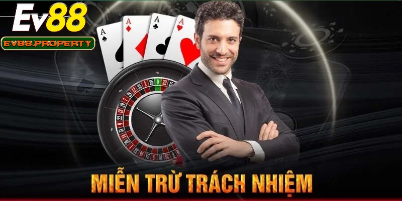Miễn trừ trách nhiệm EV88 là khái niệm cần được quan tâm